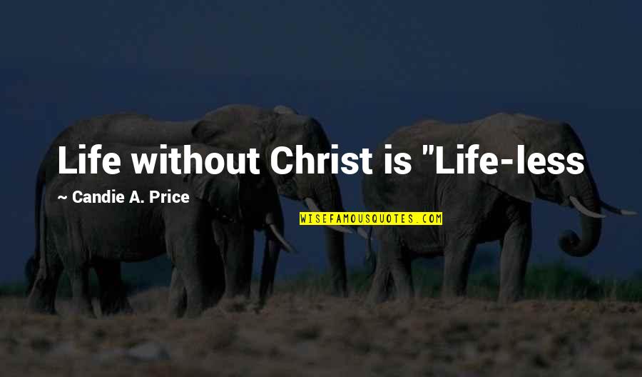 Tromped On Quotes By Candie A. Price: Life without Christ is "Life-less