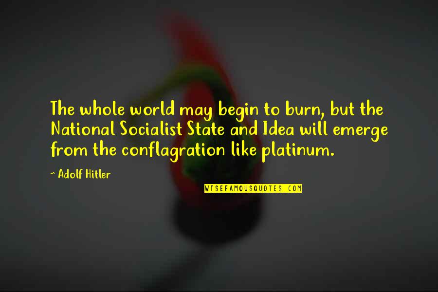 Tromped Quotes By Adolf Hitler: The whole world may begin to burn, but Tromped Quotes By Adolf Hitler: The whole world may begin to burn, but