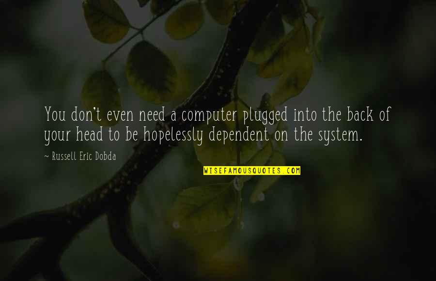 Tromped Quotes By Russell Eric Dobda: You don't even need a computer plugged into Tromped Quotes By Russell Eric Dobda: You don't even need a computer plugged into