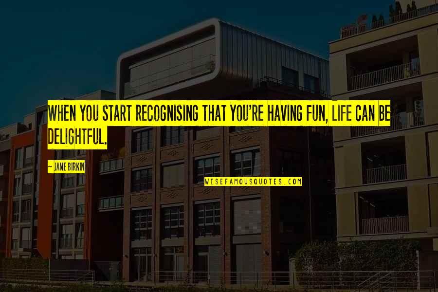 Tromperie In English Quotes By Jane Birkin: When you start recognising that you're having fun,