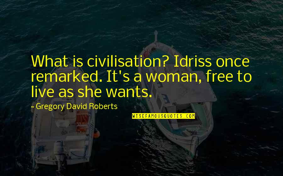 Tromperie Quotes By Gregory David Roberts: What is civilisation? Idriss once remarked. It's a Tromperie Quotes By Gregory David Roberts: What is civilisation? Idriss once remarked. It's a