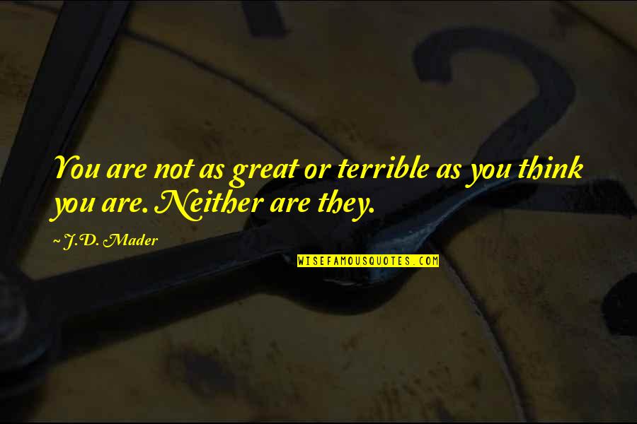 Trompeter Catalog Quotes By J.D. Mader: You are not as great or terrible as