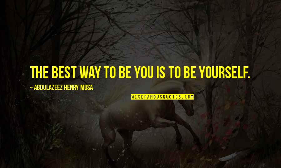 Trompo Tacos Quotes By Abdulazeez Henry Musa: The best way to be you is to Trompo Tacos Quotes By Abdulazeez Henry Musa: The best way to be you is to