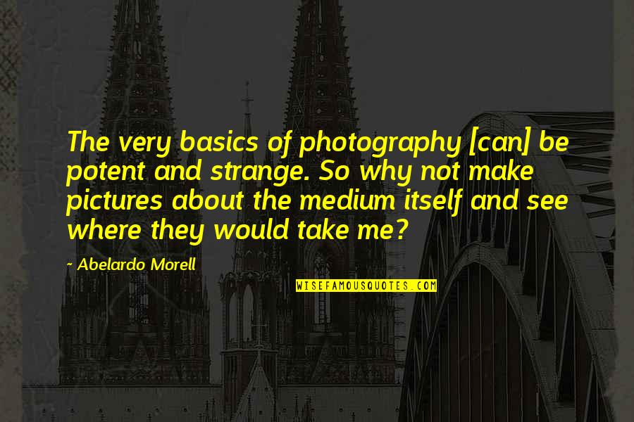Trompo Tacos Quotes By Abelardo Morell: The very basics of photography [can] be potent