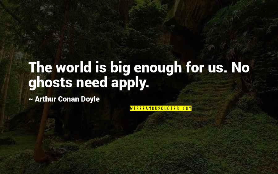 Trompo Tacos Quotes By Arthur Conan Doyle: The world is big enough for us. No Trompo Tacos Quotes By Arthur Conan Doyle: The world is big enough for us. No