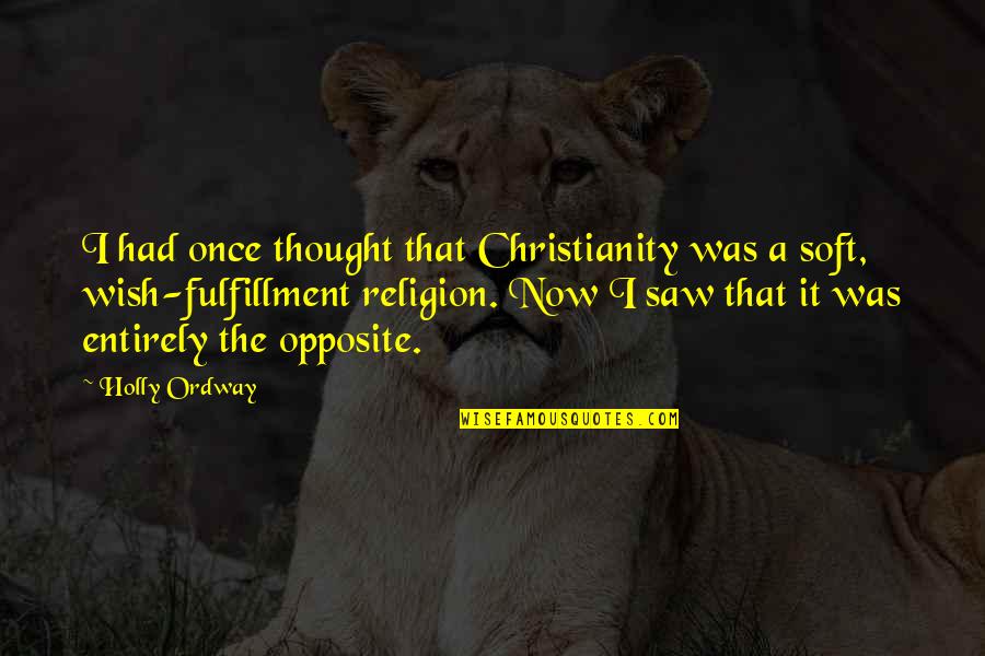 Tromso Quotes By Holly Ordway: I had once thought that Christianity was a Tromso Quotes By Holly Ordway: I had once thought that Christianity was a