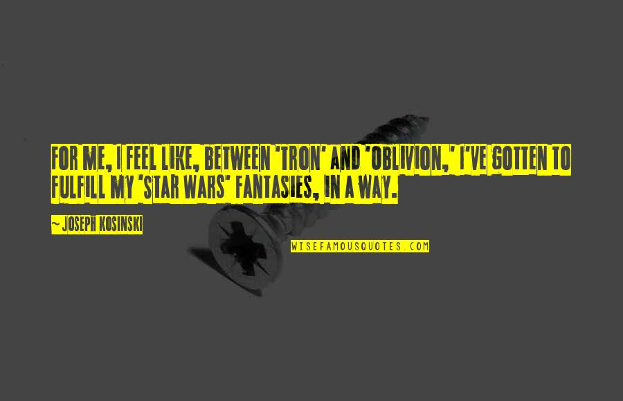 Tron 2 Quotes By Joseph Kosinski: For me, I feel like, between 'Tron' and Tron 2 Quotes By Joseph Kosinski: For me, I feel like, between 'Tron' and