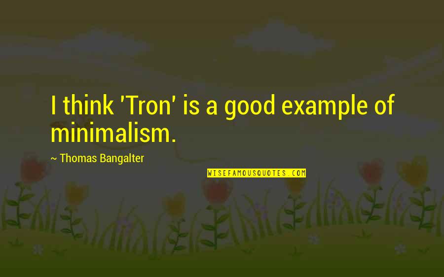 Tron 2 Quotes By Thomas Bangalter: I think 'Tron' is a good example of Tron 2 Quotes By Thomas Bangalter: I think 'Tron' is a good example of