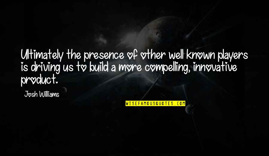 Tron Legacy Quorra Quotes By Josh Williams: Ultimately the presence of other well known players Tron Legacy Quorra Quotes By Josh Williams: Ultimately the presence of other well known players
