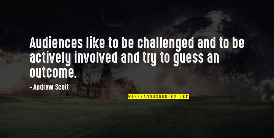 Tron Uprising Quotes By Andrew Scott: Audiences like to be challenged and to be