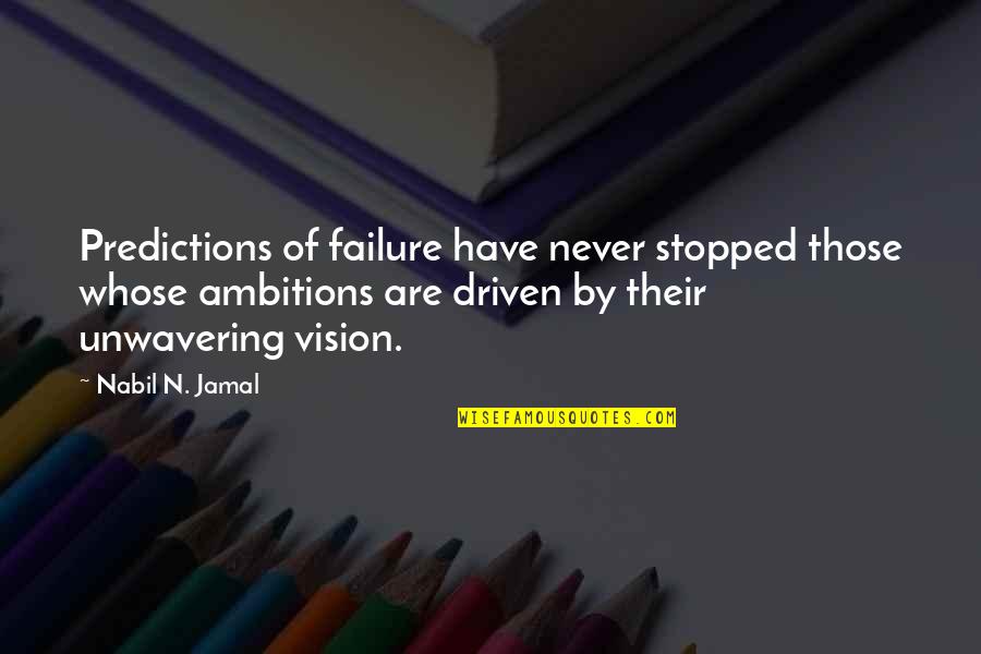 Tronchin Quotes By Nabil N. Jamal: Predictions of failure have never stopped those whose