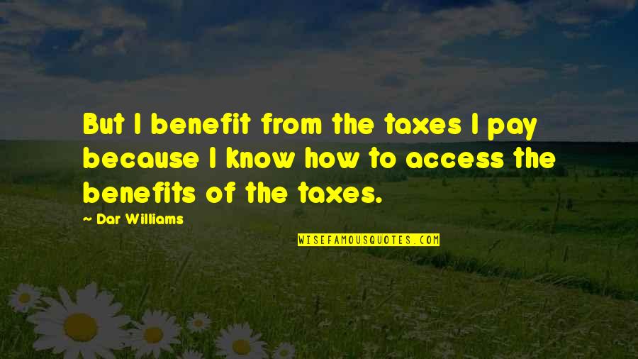 Troncillito Brothers Quotes By Dar Williams: But I benefit from the taxes I pay
