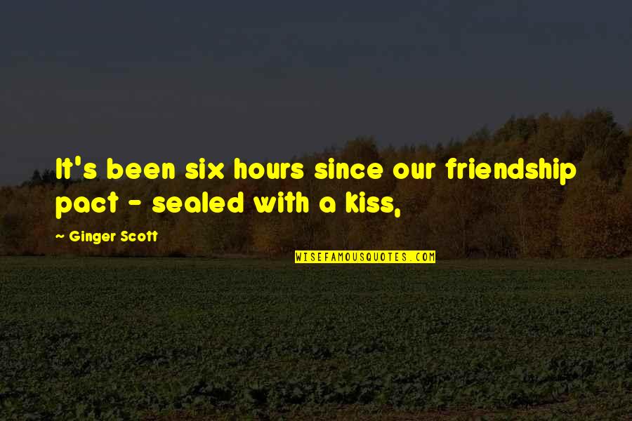 Tronco Quotes By Ginger Scott: It's been six hours since our friendship pact
