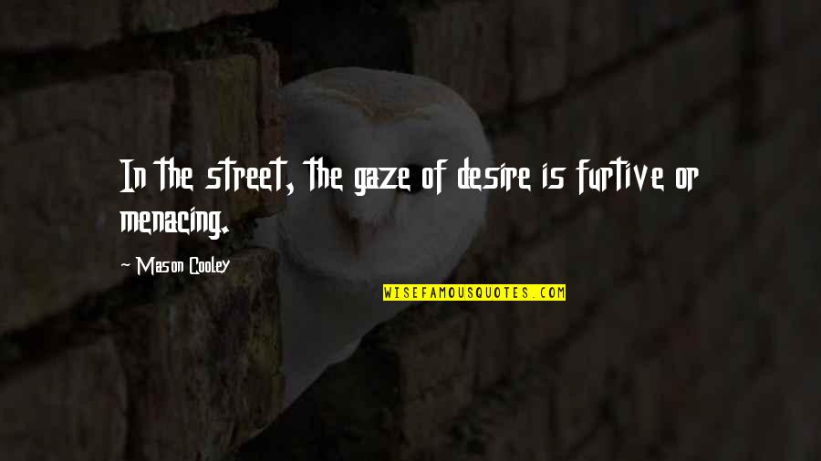 Tronconi Lighting Quotes By Mason Cooley: In the street, the gaze of desire is Tronconi Lighting Quotes By Mason Cooley: In the street, the gaze of desire is