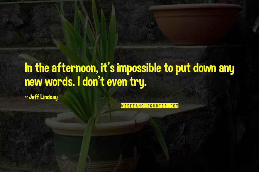 Troncs Supra Quotes By Jeff Lindsay: In the afternoon, it's impossible to put down