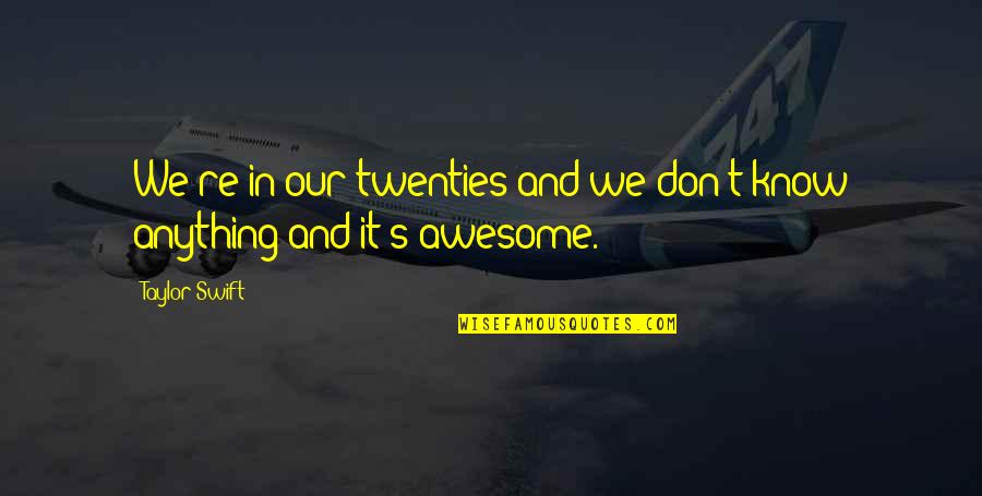 Troncs Supra Quotes By Taylor Swift: We're in our twenties and we don't know