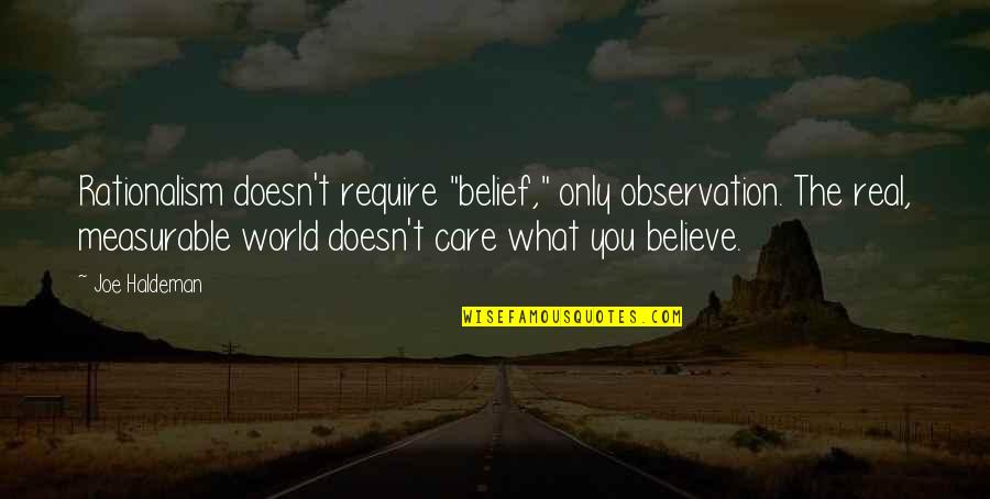 Trond Standnes Quotes By Joe Haldeman: Rationalism doesn't require "belief," only observation. The real, Trond Standnes Quotes By Joe Haldeman: Rationalism doesn't require "belief," only observation. The real,