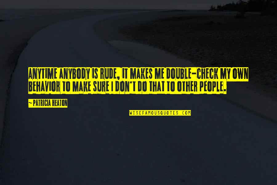 Trone Rentals Quotes By Patricia Heaton: Anytime anybody is rude, it makes me double-check Trone Rentals Quotes By Patricia Heaton: Anytime anybody is rude, it makes me double-check