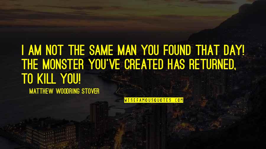 Tronera Quotes By Matthew Woodring Stover: I am not the same man you found Tronera Quotes By Matthew Woodring Stover: I am not the same man you found