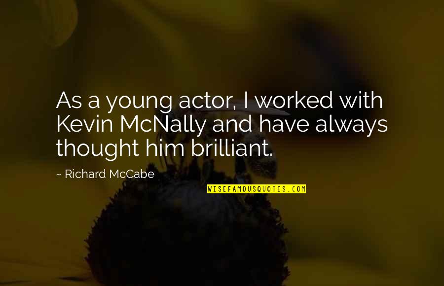 Trongone Petrocelli Quotes By Richard McCabe: As a young actor, I worked with Kevin Trongone Petrocelli Quotes By Richard McCabe: As a young actor, I worked with Kevin
