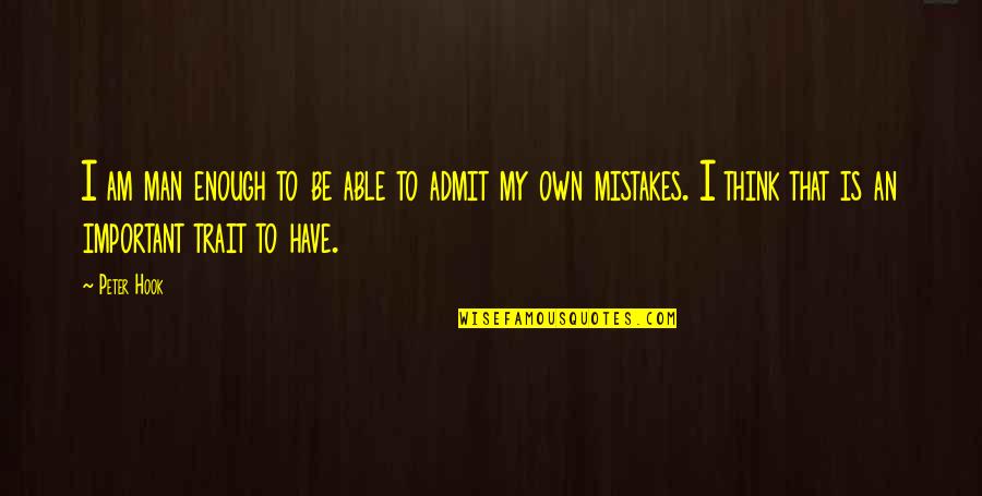 Tronie 365 Quotes By Peter Hook: I am man enough to be able to