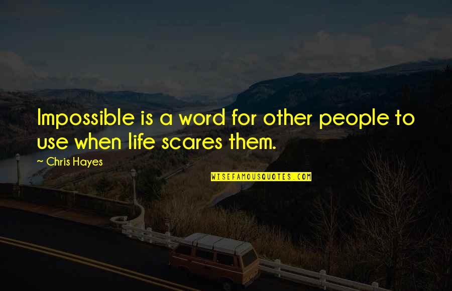 Tronie Homes Quotes By Chris Hayes: Impossible is a word for other people to