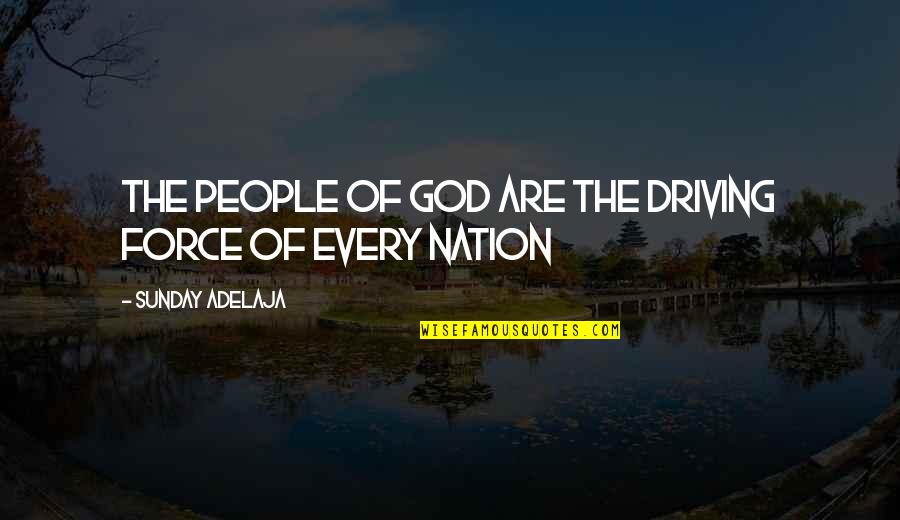 Tronie Homes Quotes By Sunday Adelaja: The people of God are the driving force