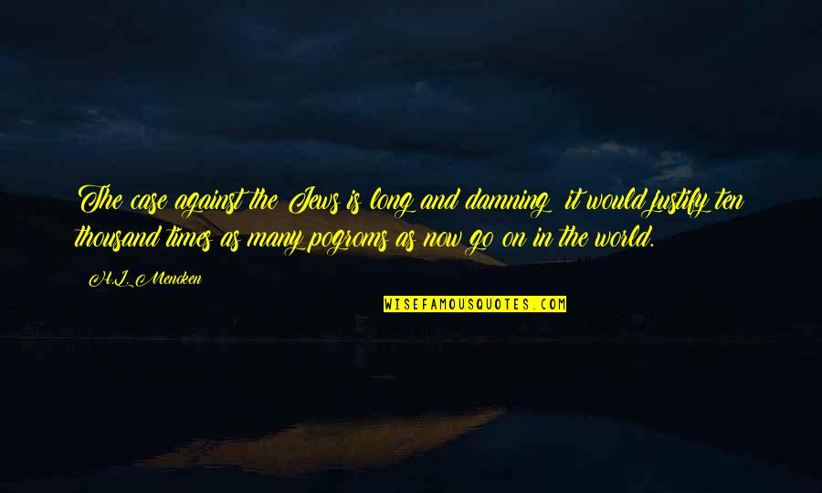 Tronnes Brandy Quotes By H.L. Mencken: The case against the Jews is long and Tronnes Brandy Quotes By H.L. Mencken: The case against the Jews is long and