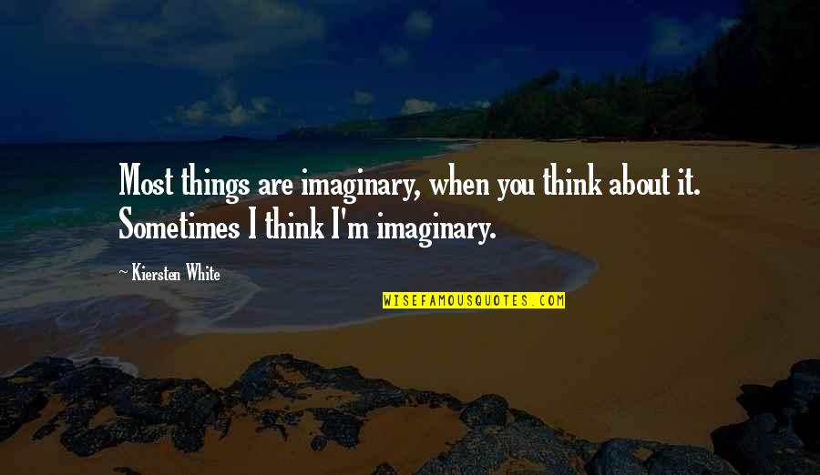 Tronnes Brandy Quotes By Kiersten White: Most things are imaginary, when you think about Tronnes Brandy Quotes By Kiersten White: Most things are imaginary, when you think about