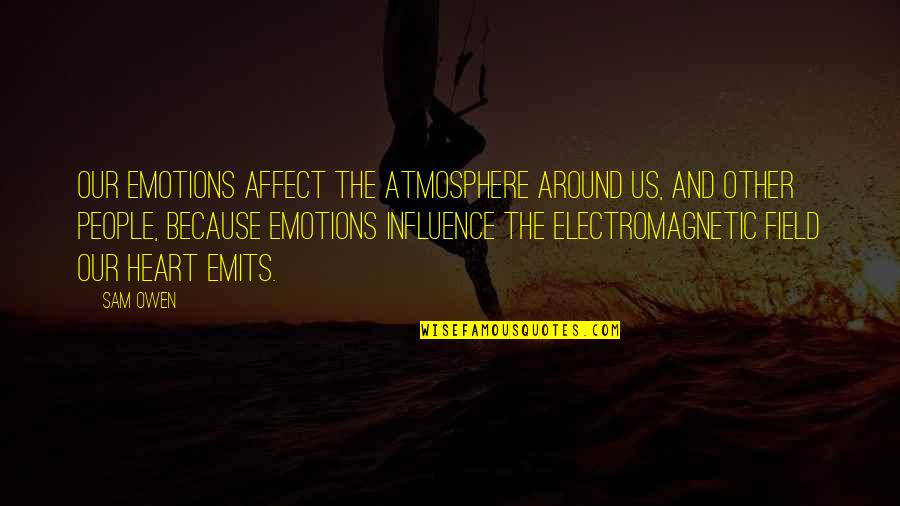 Tronnes Brandy Quotes By Sam Owen: Our emotions affect the atmosphere around us, and Tronnes Brandy Quotes By Sam Owen: Our emotions affect the atmosphere around us, and