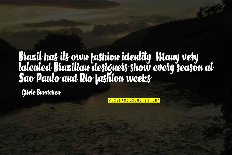 Troon Prive Quotes By Gisele Bundchen: Brazil has its own fashion identity. Many very Troon Prive Quotes By Gisele Bundchen: Brazil has its own fashion identity. Many very