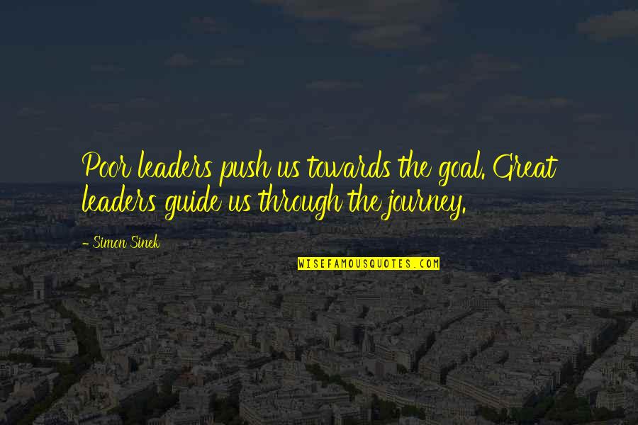 Troop Beverly Hills Quotes By Simon Sinek: Poor leaders push us towards the goal. Great