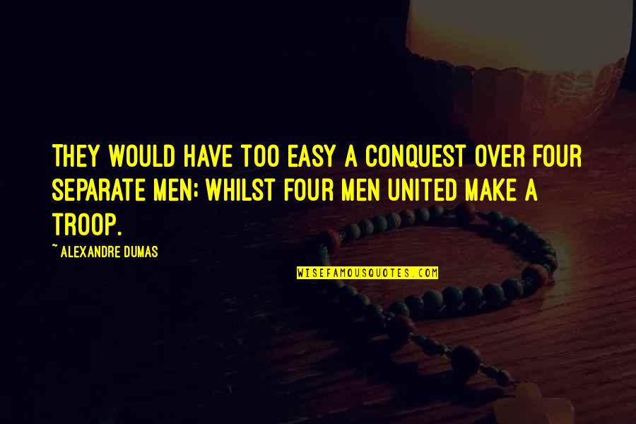Troop Quotes By Alexandre Dumas: They would have too easy a conquest over Troop Quotes By Alexandre Dumas: They would have too easy a conquest over