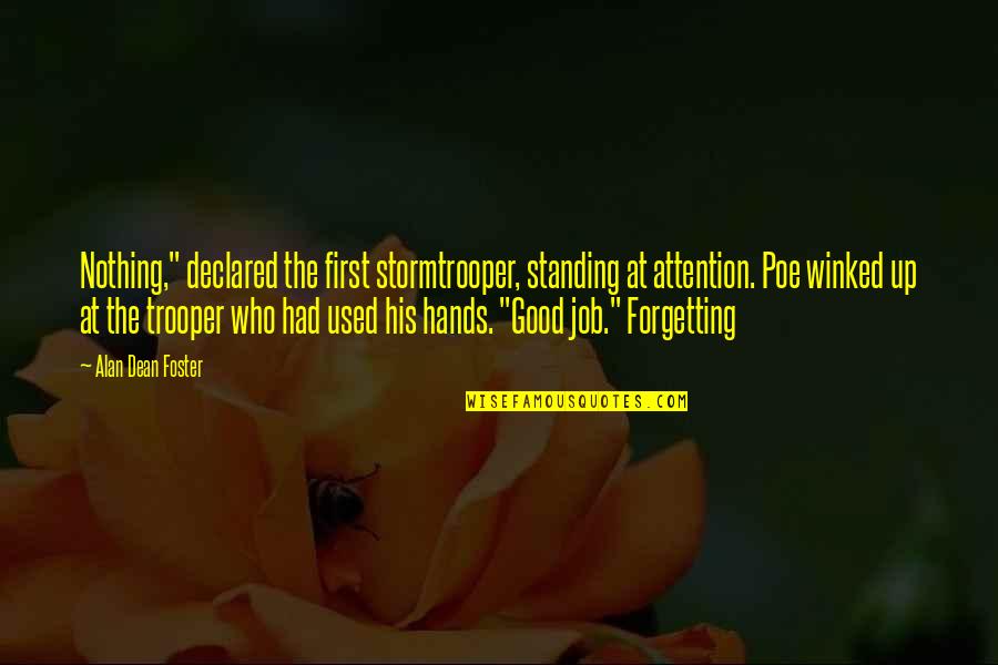 Trooper Quotes By Alan Dean Foster: Nothing," declared the first stormtrooper, standing at attention. Trooper Quotes By Alan Dean Foster: Nothing," declared the first stormtrooper, standing at attention.
