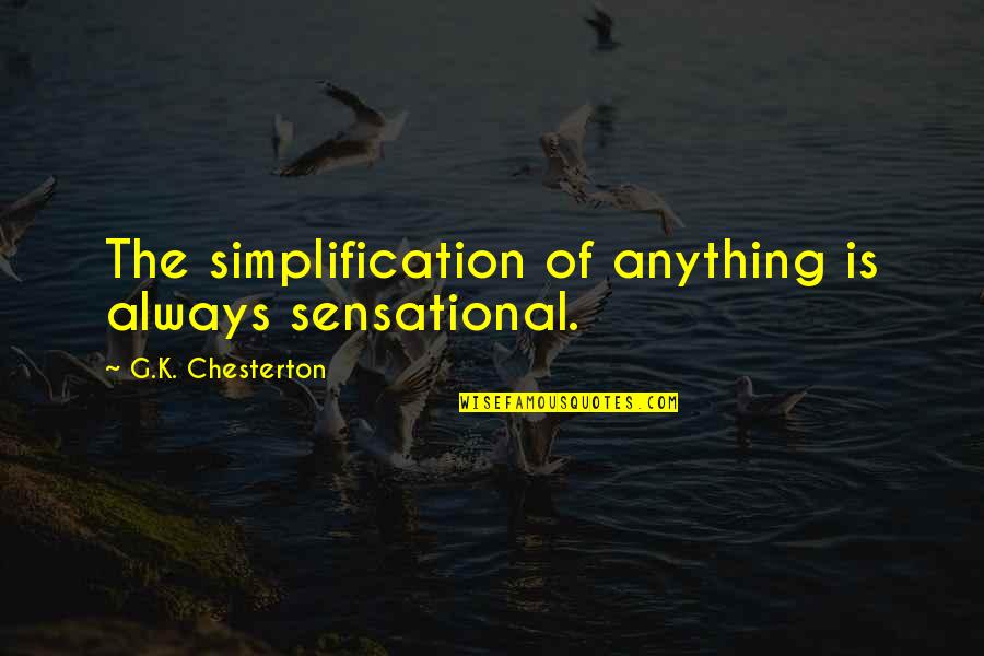 Trooper Quotes By G.K. Chesterton: The simplification of anything is always sensational. Trooper Quotes By G.K. Chesterton: The simplification of anything is always sensational.