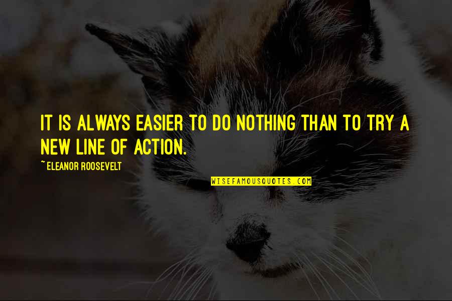 Troops Birthday Quotes By Eleanor Roosevelt: It is always easier to do nothing than Troops Birthday Quotes By Eleanor Roosevelt: It is always easier to do nothing than