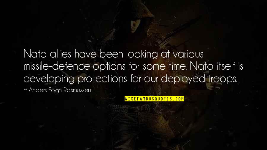 Troops Deployed Quotes By Anders Fogh Rasmussen: Nato allies have been looking at various missile-defence Troops Deployed Quotes By Anders Fogh Rasmussen: Nato allies have been looking at various missile-defence