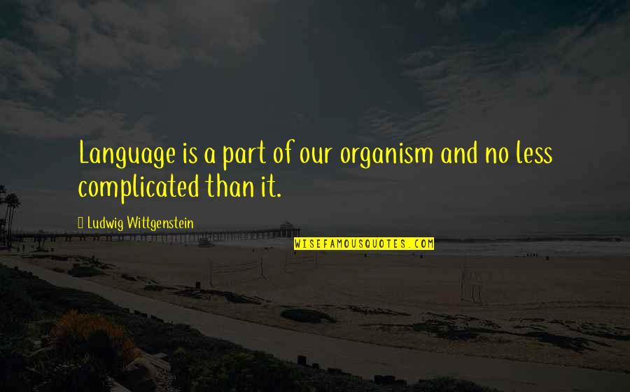 Troops Thanks Quotes By Ludwig Wittgenstein: Language is a part of our organism and