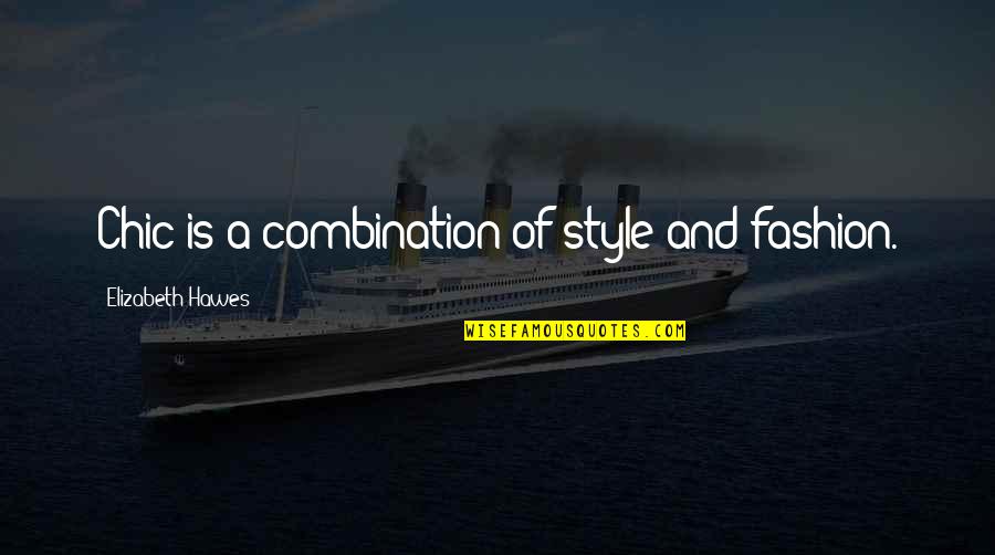Troopship Darby Quotes By Elizabeth Hawes: Chic is a combination of style and fashion.