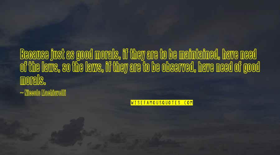 Troopship Departed Quotes By Niccolo Machiavelli: Because just as good morals, if they are Troopship Departed Quotes By Niccolo Machiavelli: Because just as good morals, if they are