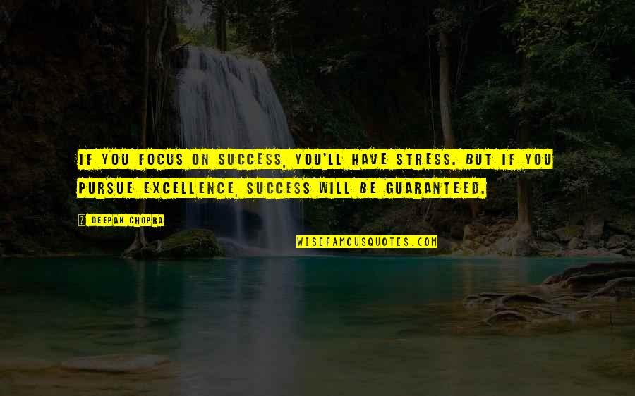 Troosers Quotes By Deepak Chopra: If you focus on success, you'll have stress.