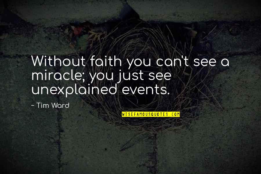Troostwijk Thorn Quotes By Tim Ward: Without faith you can't see a miracle; you
