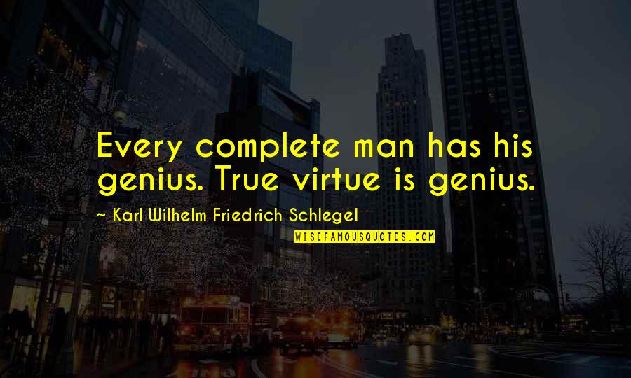 Tropa Love Quotes By Karl Wilhelm Friedrich Schlegel: Every complete man has his genius. True virtue