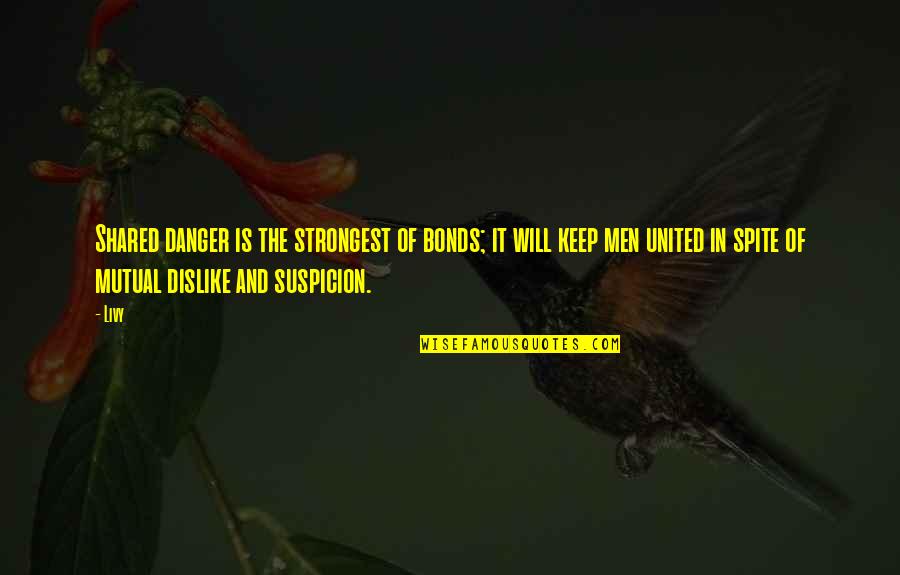 Tropa Vs Gf Quotes By Livy: Shared danger is the strongest of bonds; it Tropa Vs Gf Quotes By Livy: Shared danger is the strongest of bonds; it