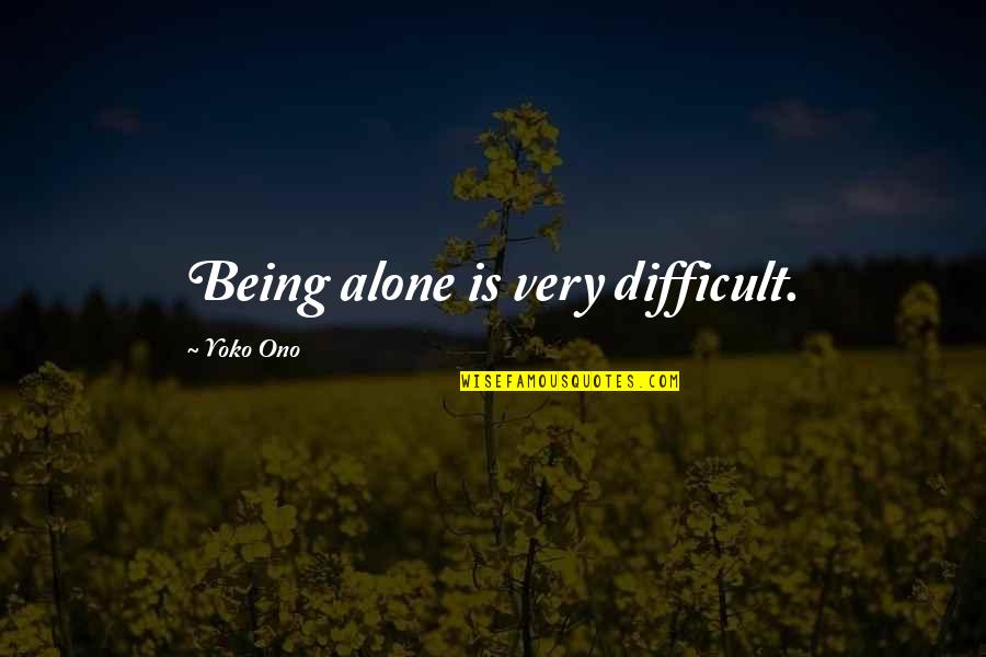 Tropas Especiales Quotes By Yoko Ono: Being alone is very difficult. Tropas Especiales Quotes By Yoko Ono: Being alone is very difficult.