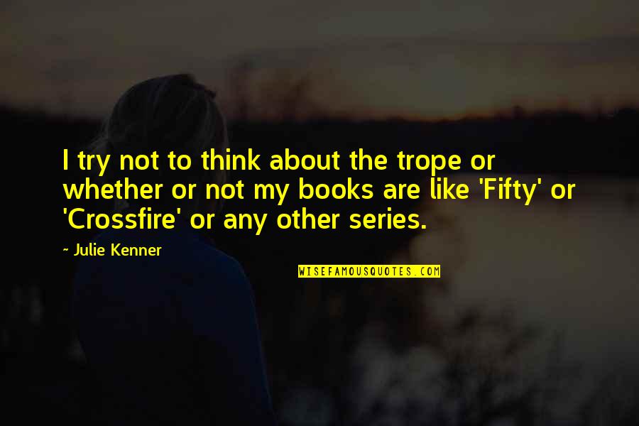 Trope Quotes By Julie Kenner: I try not to think about the trope Trope Quotes By Julie Kenner: I try not to think about the trope
