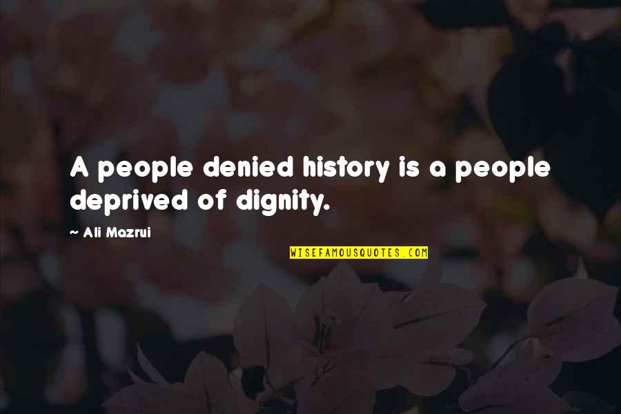 Tropea Italy Quotes By Ali Mazrui: A people denied history is a people deprived