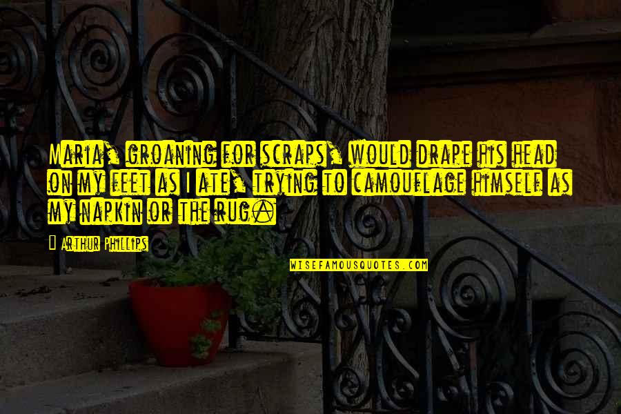 Tropea Onions Quotes By Arthur Phillips: Maria, groaning for scraps, would drape his head Tropea Onions Quotes By Arthur Phillips: Maria, groaning for scraps, would drape his head