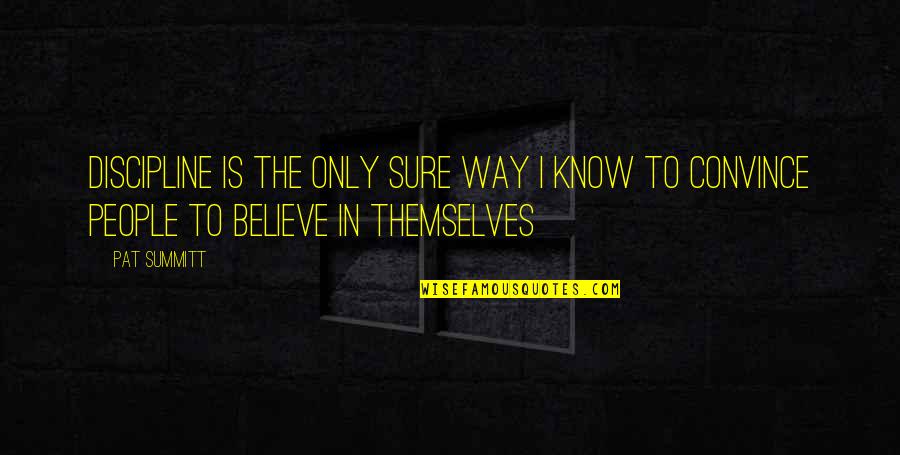 Tropeano Construction Quotes By Pat Summitt: Discipline is the only sure way I know