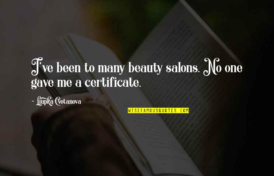 Tropel Corning Quotes By Ljupka Cvetanova: I've been to many beauty salons. No one